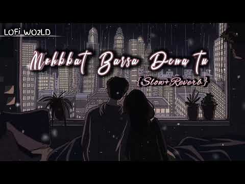 Mohbbat Barsa Dena Tu [Slowed + Reverb] - ft-Arjun | LOFi WO2LD | #slowedreverb #mohbbatbarsadenatu