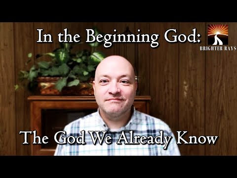 In the Beginning God:  The God We Already Knew