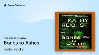Bones to Ashes by Kathy Reichs · Audiobook preview
