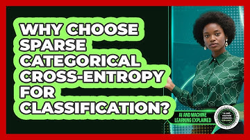 Why Choose Sparse Categorical Cross-Entropy For Classification?