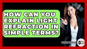 How Can You Explain Light Refraction In Simple Terms? - Physics Frontier