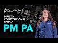 Direito Constitucional para a PM PA – RESUMO em UMA aula - Prof. Adriane Fauth.