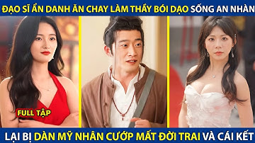 Đạo Sĩ Ẩn Danh Ăn Chay Làm Thầy Bói Dạo Sống An Nhàn, Lại Bị Dàn Mỹ Nhân Cướp Đời Trai Và Cái Kết