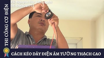 CÁCH KÉO DÂY ĐIỆN ÂM TƯỜNG THẠCH CAO - Kỹ Thuật Thi Công Cơ Điện MECHANICAL ENGINEERING