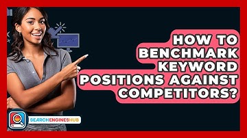 How To Benchmark Keyword Positions Against Competitors? - SearchEnginesHub.com