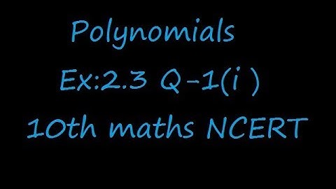 Ex:2.3 Q-1(i) Divide the polynomial p(x) by the polynomial g(x) and find the quotient and
