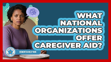 What National Organizations Offer Caregiver Aid?