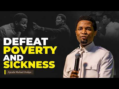 How To Defeat Sickness And Poverty In This Age- Apostle Michael Orokpo