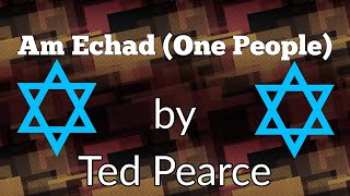 {Lyrics} Am Echad (One People) by Ted Pearce