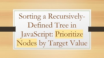 Sorting a Recursively-Defined Tree in JavaScript: Prioritize Nodes by Target Value