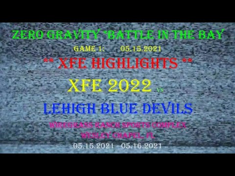 05.15.21 ~ Game 1: XFE 2022 *Highlights vs Lehigh Blue Devils ~ Zero Gravity *Battle in the Bay