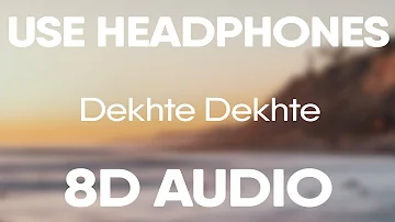 Dekhte Dekhte (8D AUDIO) | Atif Aslam | Batti Gul Meter Chalu