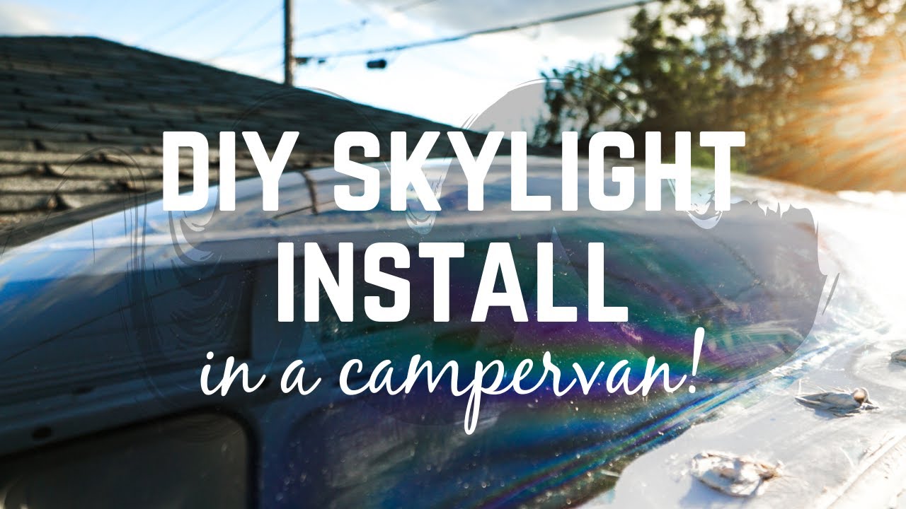 Van Skylight DIY Installing a Skylight into our 2005 Dodge Sprinter