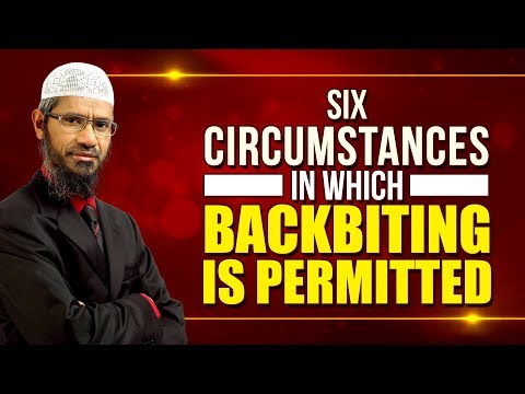 Six Circumstances in which Backbiting is Permitted – Dr Zakir Naik