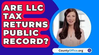 Are LLC Tax Returns Public Record?  CountyOffice.org