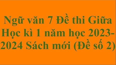 Ngữ văn 7 Đề thi Giữa Học kì 1 năm học 2023 - 2024 Sách mới Đề số 2
