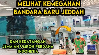 Melihat Ke Megahan Bandara Baru Jeddah Dan Kedatangan Jema'ah Umroh Perdana Indonesia