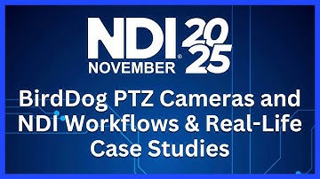 NDI November 2025: BirdDog PTZ Cameras and NDI Workflows & Real-Life Case Studies