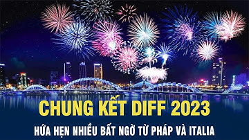 Chung kết DIFF - lễ hội pháo hoa quốc tế Đà Nẵng 2023 hứa hẹn nhiều bất ngờ từ Pháp và Italia | VOV
