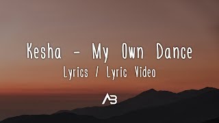 Kesha - My Own Dance (Lyrics / Lyric Video)