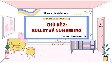 LUYỆN TẬP TIN HỌC 4 IC3 SPARK | CHỦ ĐỀ 2: BULLET VÀ NUMBERING
