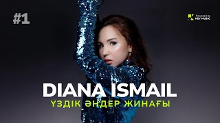 DIANA ISMAIL - ҮЗДІК ӘНДЕР ЖИНАҒЫ / СБОРНИК ПЕСЕН / KEZDESER