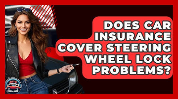 Does Car Insurance Cover Steering Wheel Lock Problems? - Auto Coverage Explained