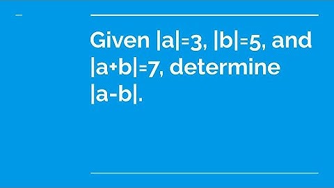 Given |a|=3, |b|=5, and |a+b|=7, determine |a-b|.