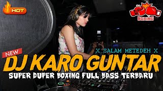DJ KARO GUNTAR X SALAM METEDEH !! SUPER DUPER BOXING JUNGLE DUTCH FULL BASS TERBARU 2024