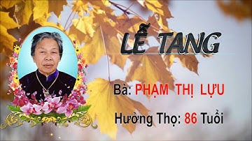 Lễ tang bà: Phạm Thị Lựu, Ấp Tân Hòa, Xã Lương Thế Trân, Tỉnh Cà Mau