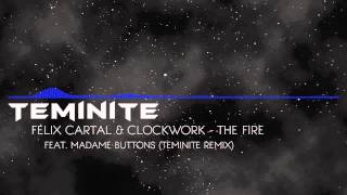 [Dubstep] Felix Cartal & Clockwork feat. Madame Buttons - The Fire (Teminite remix)