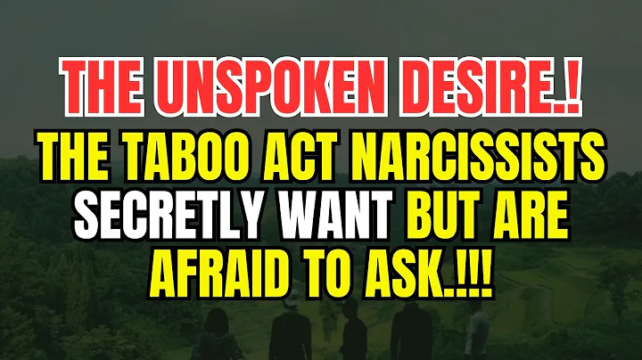 The UNSPOKEN DESIRE: The TABOO ACT Narcissists Secretly Want But Are AFRAID To Ask