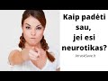 Kaip padėti sau, jei esi neurotikas? Psichologė Raimonda Martinaitienė