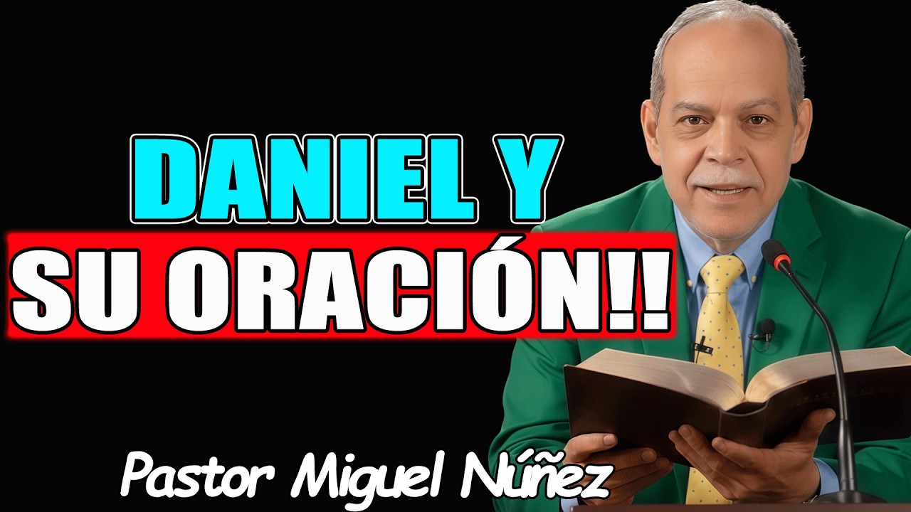 DANIEL Y SU ORACIÓN!! - Pastor Miguel Nuñez 2026