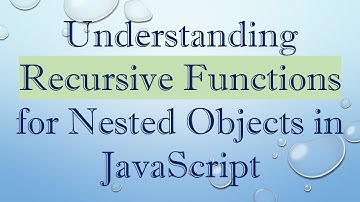 Understanding Recursive Functions for Nested Objects in JavaScript