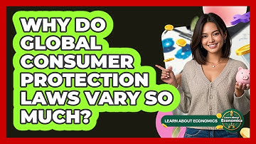 Why Do Global Consumer Protection Laws Vary So Much? - Learn About Economics