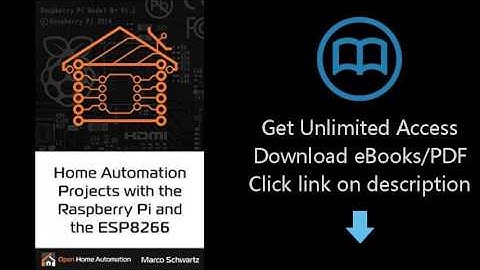 Download Home Automation Projects with the Raspberry Pi & the ESP8266: Connect the ESP8266 to yo PDF