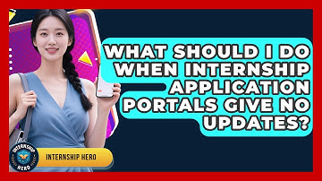 What Should I Do When Internship Application Portals Give No Updates? - Internship Hero
