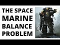 The problem with space marine balance in current 40k