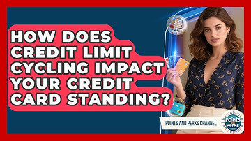 How Does Credit Limit Cycling Impact Your Credit Card Standing? - Points and Perks Channel