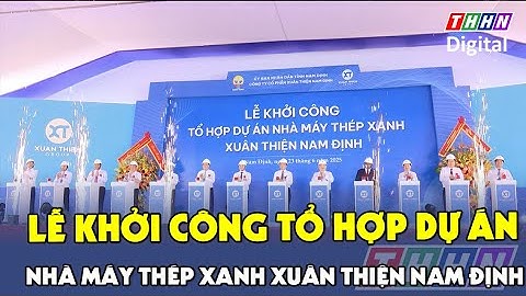 Khởi công tổ hợp nhà máy Thép xanh Xuân Thiện Nam Định | Hà Nam TV