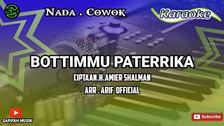 KARAOKE - BOTTIMMU PATERRIKA | CIPT. H AMIR SALMAN NADA COWOK   LIRIK