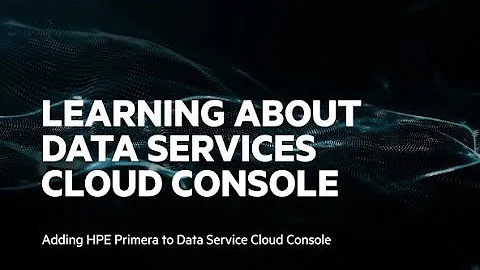 Learning about Data Services Cloud Console – Adding HPE Primera to Data Services Cloud Console