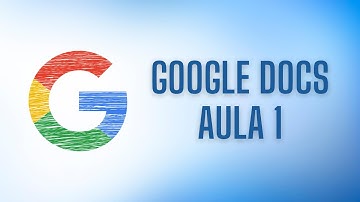 O QUE É GOOGLE DOCS E COMO USAR - Aula 1