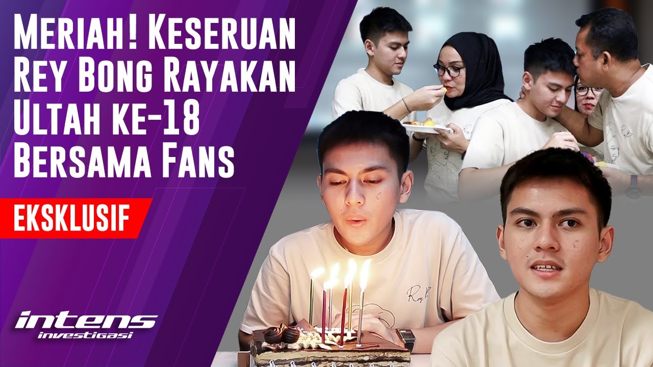 Rey Bong Rayakan Ultah ke 18 Bersama Fans Dengan Meria
