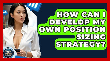 How Can I Develop My Own Position Sizing Strategy? - Stock and Options Playbook