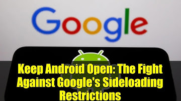 Keep Android Open: The Fight Against Google