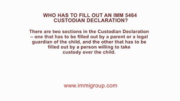 Who has to fill out an IMM 5464 Custodian Declaration?