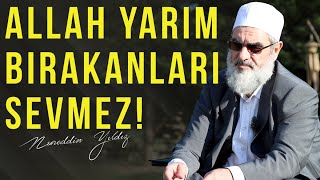 ALLAH YARIM BIRAKANLARI SEVMEZ! | Nureddin Yıldız