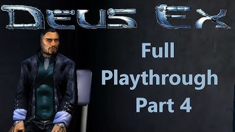 Deus Ex - Full Playthrough Part 4